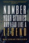 Number Your Stories and Lead Like a Legend - Logan Phillips - 9798868938351