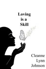Loving is a Skill - Cleanne Lynn Johnson - 9798869013712