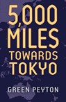 5000 Miles Towards Tokyo - Green Peyton - 9798869039231