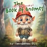 The (not-so-sneaky) Book of Gnomes - Ian James Dye - 9798869140647