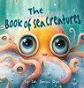 The (not-so-scary) Book of Sea Creatures - Ian James Dye - 9798869148926