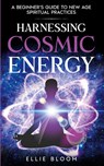 Harnessing Cosmic Energy - Ellie Bloom - 9798869171887