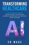 Transforming Healthcare - Sb Wade - 9798869342683