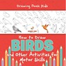 Drawing Book Kids. How to Draw Birds and Other Activities for Motor Skills. Winged Animals Coloring, Drawing and Color by Number - Jupiter Kids - 9798869439130