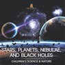 Stars, Planets, Nebulae, and Black Holes | Children's Science & Nature - Baby - 9798869443205