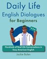 Daily Life English Dialogues for Beginners: Hundreds of Real Life Conversations in Easy American English - Jackie Bolen - 9798869724366