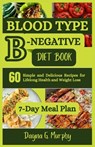 Blood Type B-Negative Diet Book: 60 Simple and Delicious Recipes for Lifelong Health and Weight Loss - Dayna G. Murphy - 9798870201337