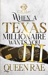 When A Texas Millionaire Wants You 3: An African American Romance: The Finale - Queen Rae - 9798870212739