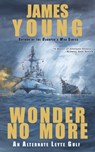 Wonder No More: An Alternate Leyte Gulf - James Young - 9798870357911