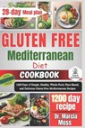 Gluten Free Mediterranean Diet Cookbook: 1200 Days of Simple, Healthy, Whole-Food, Plant-Based, and Delicious Gluten-Free Mediterranean Recipes (28-da - Marcia Moss - 9798870664095