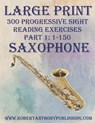 Large Print: 300 Progressive Sight Reading Exercises for Saxophone: Part 1: 1 - 150 - Robert Anthony - 9798870737775