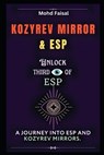 Kozyrev Mirror and ESP: Unlock Third Eye of ESP- A Journey into ESP and Kozyrev Mirrors (Revised) - Mohd Faisal - 9798870918556