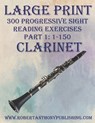 Large Print: 300 Progressive Sight Reading Exercises for Clarinet: Part 1: 1 - 150 - Robert Anthony - 9798870997872