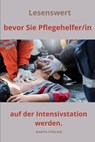 Lesenswert, bevor Sie Pflegehelfer/in auf der Intensivstation werden. - Martin Sterling - 9798871246283