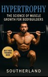 Hypertrophy: The Science of Muscle Growth for Bodybuilders: Advanced Techniques, Nutritional Strategies, and Physiological Insights - Fitness Research Publishing - 9798871963579