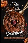 The One-Pan Cookbook for Men with Pictures: skillet recipes, busy people, budget dump dinners, one-pot meals, healthy cooking cookbooks - Lori R. Harris - 9798872644811