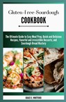 Gluten-free Sourdough Cookbook: The Ultimate Guide to Easy Meal Prep, Quick and Delicious Recipes, flavorful and irresistible Desserts, and Sourdough - Grace C. Whitford - 9798872867319