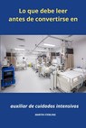 Lo que debe saber antes de convertirse en Auxiliar de enfermería en cuidados intensivos - Martin Sterling - 9798872896555