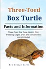 Three-Toed Box Turtles: Three-Toed Box Turtles Care, Health, Diet, Breeding, Cages, Pros and Cons and Lots More Included - Ben George Carre - 9798872929406