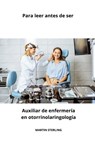 Para leer antes de ser Auxiliar de enfermería en otorrinolaringología - Martin Sterling - 9798873014422