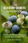 The Blueberry Growers Handbook: A Guide for Growing, Picking and Pruning 'Natures Super Fruit' - Sarah Anne Williams - 9798873142989