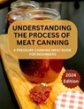 A Complete Guide to Meat Canning And Preserving For Beginners: A Pressure Canning Meat Book For Beginners - Betty O. Johnson - 9798873266180