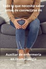 Todo lo que necesita saber antes de convertirse en Auxiliar de enfermería en reumatología - Martin Sterling - 9798873576913