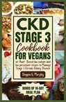 CKD Stage 3 Cookbook for Vegans: 60 Plant-Based Low Sodium and Low Potassium Recipes to Manage Stage 3 Chronic Kidney Disease - Dayna G. Murphy - 9798873583416