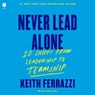 Never Lead Alone: 10 Shifts from Leadership to Teamship -  - 9798874803247