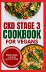 CKD stage 3 Cookbook for Vegans: Quick Low Sodium, Low Potassium Diet Recipes and Meal Plan to Manage Chronic Kidney Disease for Newly Diagnosed - Allie Nagel - 9798875934308