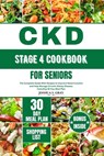 Ckd Stage 4 Cookbook for Seniors: The Complete Guide With Recipes to Improve Renal Function and Help Manage Chronic Kidney Disease, Including 30 Day M - Joshua S. Gray - 9798875961557