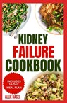 Kidney Failure Cookbook: Quick, Nutritious Low Sodium Low Potassium Diet Recipes and Meal Plan to Manage Chronic Kidney Disease for Beginners - Allie Nagel - 9798876387486