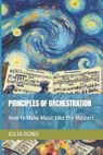 Principles of Orchestration: How to Make Music Like the Masters - Julia Bono - 9798876818461