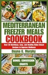 Mediterranean Freezer Meals Cookbook: Over 50 Nutritious, Easy and Healthy Make-Ahead Recipes to Improve Wellness - Dayna G. Murphy - 9798876868473