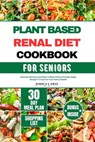 Plant Based Renal Diet Cookbook for Seniors - Joshua S Gray - 9798877098282