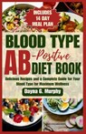 Blood Type Ab-Postive Diet Book: Delicious Recipes and a Complete Guide for your Blood Type for Maximum Wellness - Dayna G. Murphy - 9798877213562