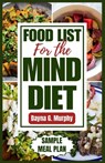 Food List for the Mind Diet: A Complete Guide and Recipes to Enhance Brain Health, Prevent Dementia, and Alzheimer's - Dayna G. Murphy - 9798877562295