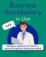 Business Vocabulary in Use: Dialogues, Expressions & Idioms in American English for the Business World - Jackie Bolen - 9798878114738