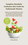 Complete Metabolic Confusion Diet Guide for Endomorph Women: Empower Your Endomorph Journey, Boost Your Metabolism, Revitalize Your Body, and Embrace - Donna Johnson - 9798878274425