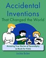 Accidental Inventions That Changed the World: Amazing True Stories of Serendipity (A Book for Kids) - Jackie Bolen - 9798878359658
