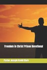Freedom in Christ Prison Devotional - Pastor Joseph David Clark - 9798878859813
