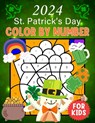 2024 St. Patrick's Day Color By Number For Kids: Celebrating St. Patrick's with Color By Number: Fun, Learning, and Magic - Bruce L. Wilson - 9798879167924
