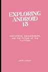 Exploring Android 15: Innovations, Enhancements, and the Future of the Platform - David Wilson - 9798880095001