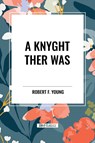 Young, R: Knyght Ther Was - Robert F. Young - 9798880900343