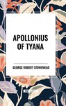 Apollonius of Tyana - George Robert Stowe Mead - 9798880901883