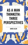 As a Man Thinketh: Three Perspectives - James Allen - 9798880902132