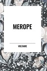 Merope - Voltaire ; Fran Ois-Marie Arouet ; William F Fleming - 9798880908202