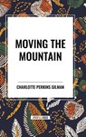 Perkins Gilman, C: Moving the Mountain - Charlotte Perkins Gilman - 9798880908431