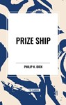 Prize Ship - Philip K Dick - 9798880910199