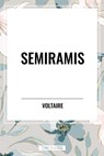 Semiramis - Voltaire ; Fran Ois-Marie Arouet ; William F Fleming - 9798880911301